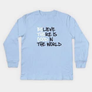 BE THE GOOD - Believe There Is Good In The World - Kelly Design Company Kids Long Sleeve T-Shirt